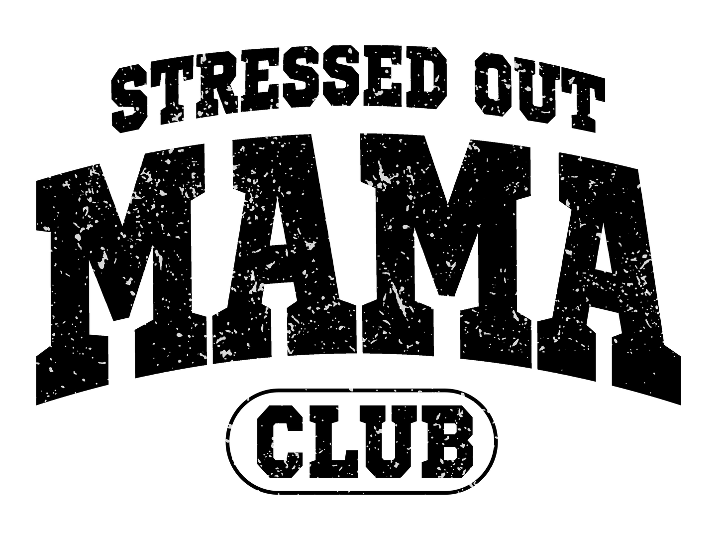 Stressed Out Mama Club Design - DTF Ready To Press