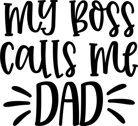 My Boss Calls Me Dad Design - DTF Ready To Press