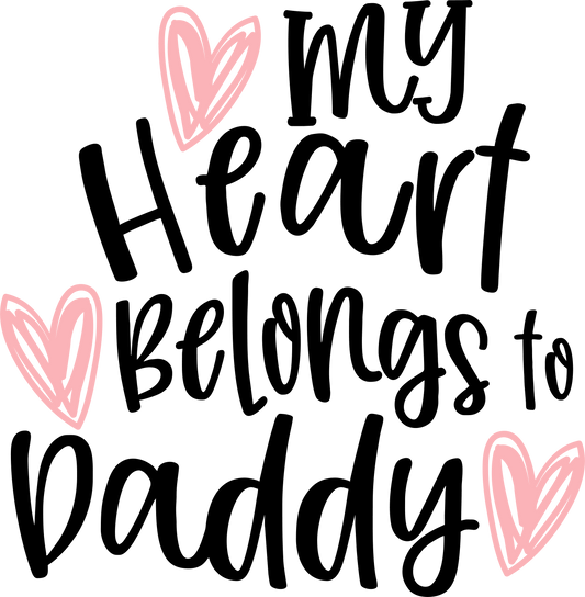 My Heart Belongs To Daddy Design - DTF Ready To Press