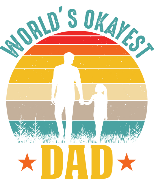 World's Okayest Dad Design - DTF Ready To Press