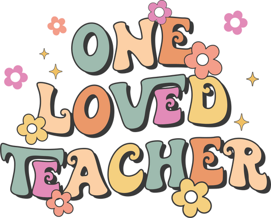 One Loved Teacher Design - DTF Ready To Press