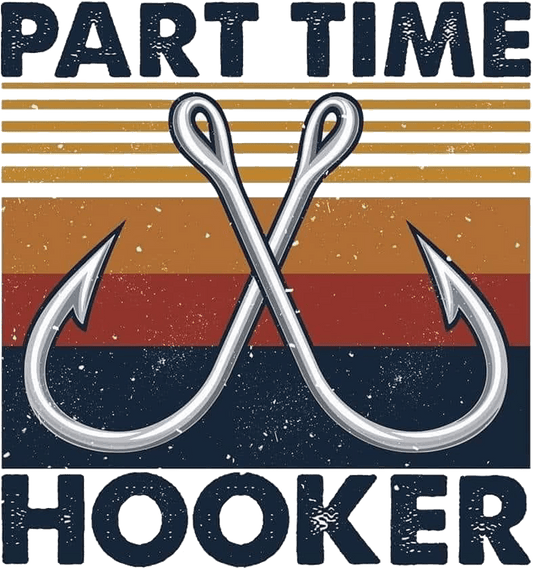 Part Time Hooker Design - DTF Ready To Press
