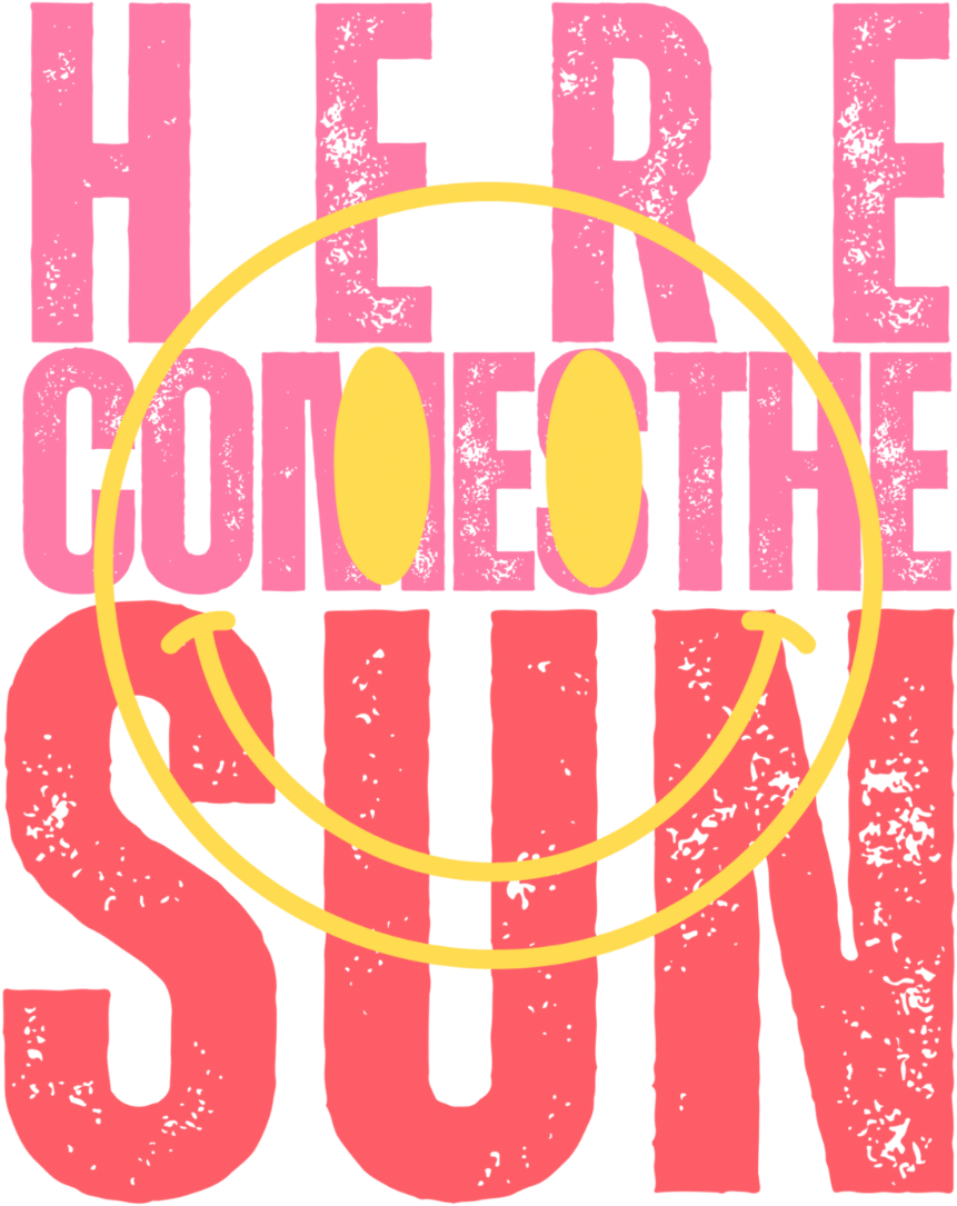 Here Comes The Sun Design - DTF Ready To Press